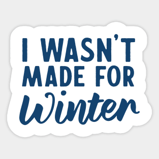 I wasn't made for winter Sticker